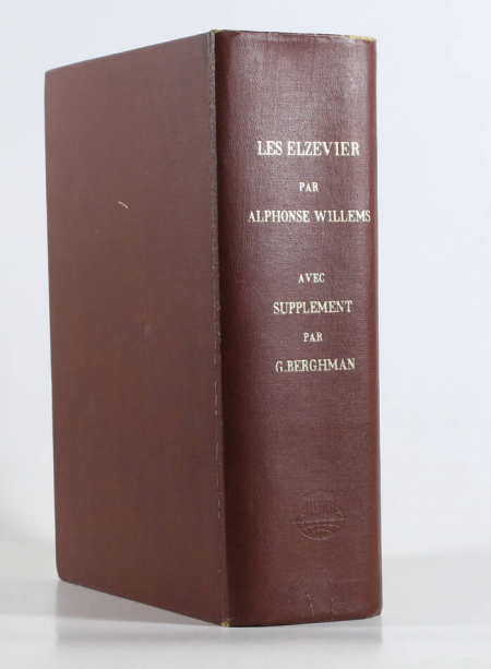 WILLEMS (Alphonse) et BERGHMAN (G.). WILLEMS (Alphonse). Les Elzevier. Histoire et annales typographiques [suivi de :] G. BERGHMAN. Nouvelles études sur la bibliographie Elzévirienne. Supplément à l’ouvrage sur Les Elzevier de M. Alphonse Willems