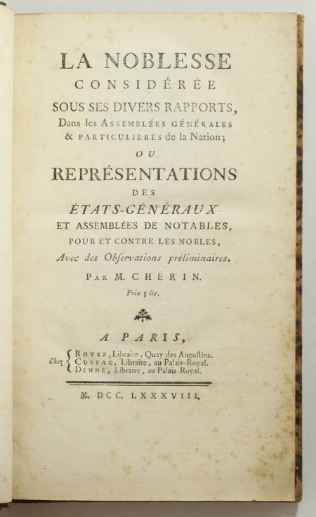 CHERIN. La noblesse considérée sous ses divers rapports dans les assemblées générales et particulières de la nation, ou représentations des états généraux et assemblées de notables pour et contre les nobles, avec des observations préliminaires