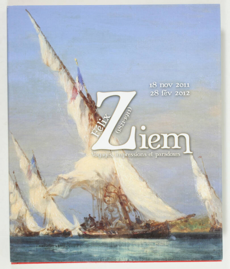 . Félix Ziem (1821-1911). Voyages, impressions et paradoxes, livre rare du XXIe siècle