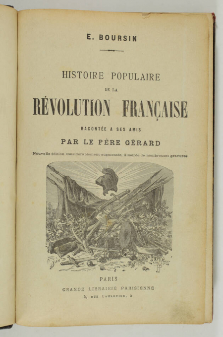 BOURSIN (E.). Histoire populaire de la Révolution française racontée à ses amis par le Père Gérard. Nouvelle édition considérablement augmentée, illustrée de nombreuses gravures, livre rare du XIXe siècle