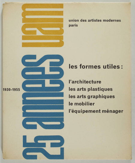HERBST (René). 25 années UAM. Les formes utiles : l'architecture, les arts plastiques, les arts graphiques, le mobilier, l'équipement ménager. Union des Artistes Modernes Paris 1930-1955, livre rare du XXe siècle