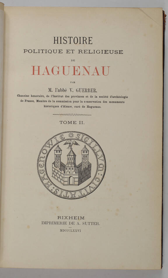 GUERBER - Histoire politique et religieuse de Haguenau - 1876 - 2 vols - Photo 3, livre rare du XIXe siècle
