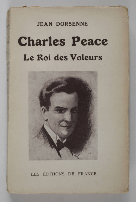 DORSENNE (Jean). Charles Peace. Le roi des voleurs, livre rare du XXe siècle