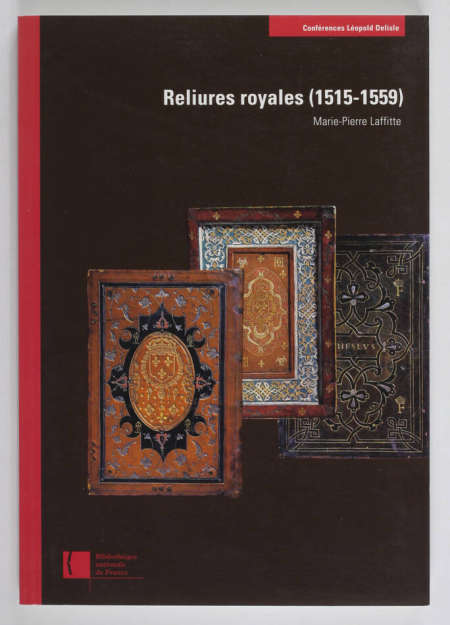 LAFFITTE (Marie-Pierre). Reliures royales du Département des manuscrits (1515-1559), livre rare du XXIe siècle
