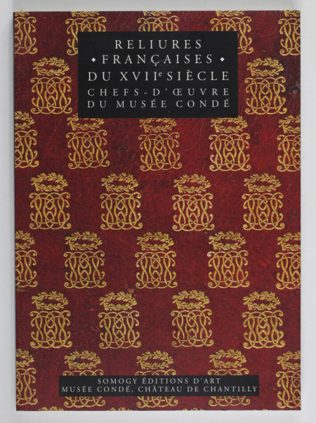 CONIHOUT (Isabelle de et RACT-MADOUX (Pascal). Reliures françaises du XVIIe siècle, chefs-d'oeuvre du Musée Condé. Grands décors, 1615-1665, et reliures pour les curieux, 1690-1710, livre rare du XXIe siècle