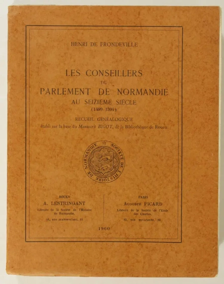 FRONDEVILLE (Henri de). Les conseillers du parlement de Normandie, au seizième siècle (1499-1594). Recueil généalogique établi sur la base du Manuscrit Bigot, de la bibliothèque de Rouen, livre rare du XXe siècle