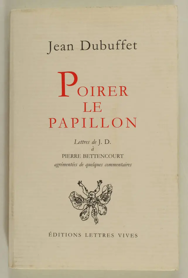 DUBUFFET - Poirer le papillon. Lettres de J. D. à Pierre Bettencourt 2005 Envoi - Photo 1, livre rare du XXIe siècle