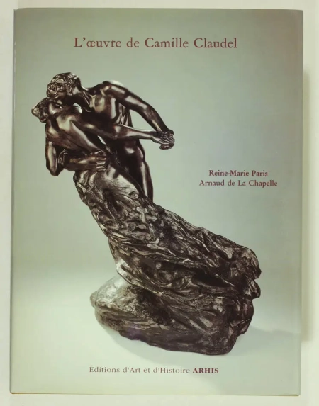 PARIS (Reine-Marie) et CHAPELLE (Arnaud de la). L'oeuvre de Camille Claudel. Catalogue raisonné, livre rare du XXe siècle