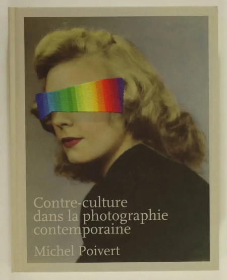 POIVERT (Michel). Contre-culture dans la photographie contemporaine
