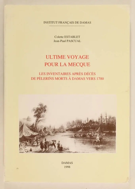 ESTABLET (Colette) et PASCUAL (Jean-Paul). Ultime voyage pour la Mecque. Les inventaires après décès de pèlerins morts à Damas vers 1700, livre rare du XXe siècle
