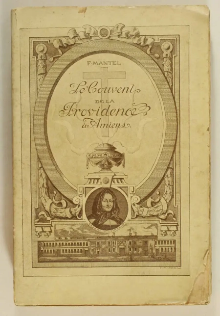 MANTEL (F.). Le couvent des filles de Sainte-Geneviève de la Providence d'Amiens, livre rare du XXe siècle