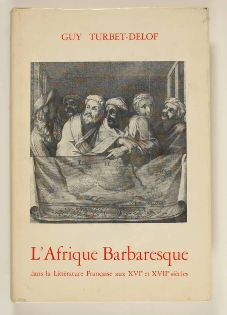 TURBET-DELOF (Guy). L'Afrique barbaresque dans la litterature francaise aux XVIe et XVIIe siecles, livre rare du XXe siècle