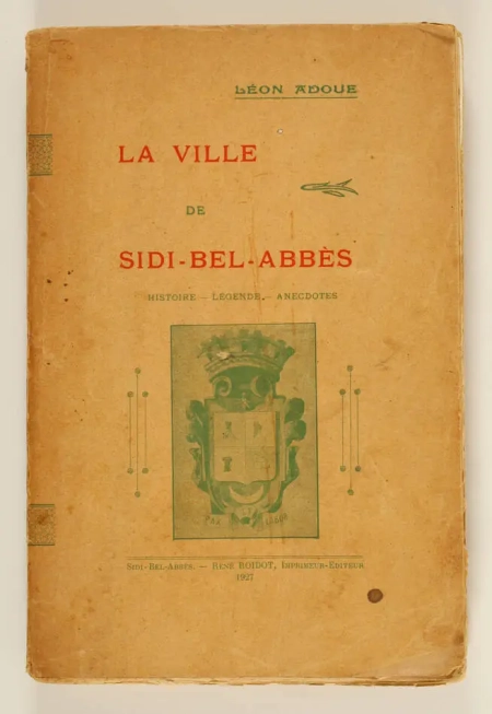 [Alg&eacute;rie] ADOUE -  Sidi-Bel-Abb&egrave;s. Histoires, l&eacute;gendes, anecdotes - 1927 - Photo 0, livre rare du XXe si&egrave;cle