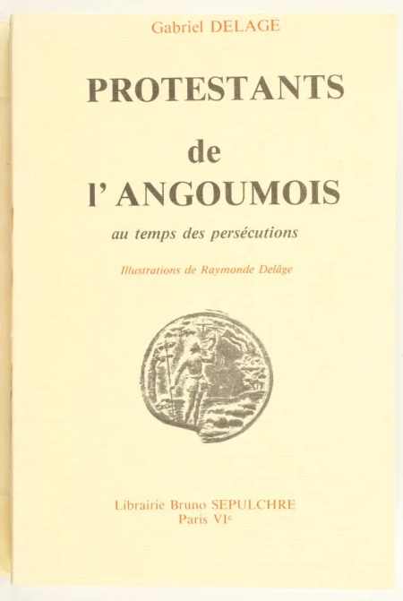 DELAGE (Gabriel). Protestants de l'Angoumois au temps des persécutions, livre rare du XXe siècle