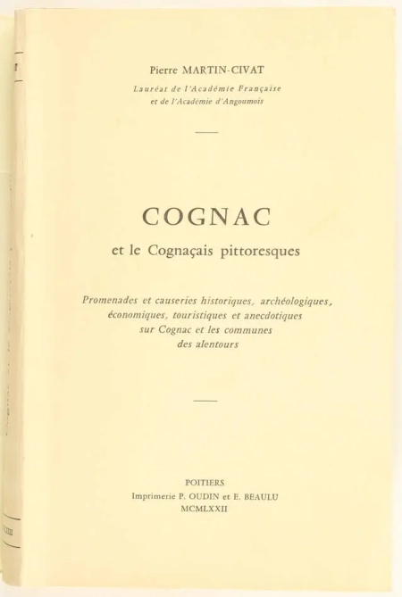 MARTIN-CIVAT (Pierre). Cognac et les cognaçais pittoresques. Promenades et causeries historiques, archéologiques, économiques, touristiques et anecdotiques sur Cognac et les communes des alentours, livre rare du XXe siècle