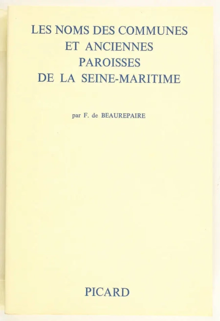 BEAUREPAIRE (François de). Les noms des communes et anciennes paroisses de la Seine-Maritime, livre rare du XXe siècle