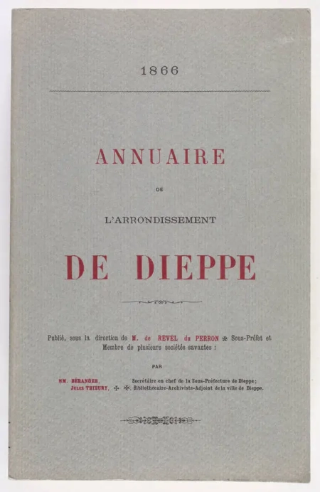 REVEL DU PERRON (M. de), BERANGER et THIEURY (Jules). Annuaire de l'Arrondissement de Dieppe. 1866.