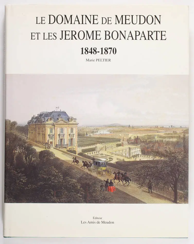 PELTIER - Le domaine de Meudon et les Jérôme Bonaparte. 1848-1870 - 1997 - Photo 0, livre rare du XXe siècle