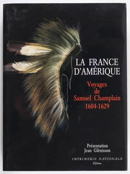 . La France d'Am&eacute;rique. Voyages de Samuel Champlain, 1604-1629, livre rare du XXe si&egrave;cle