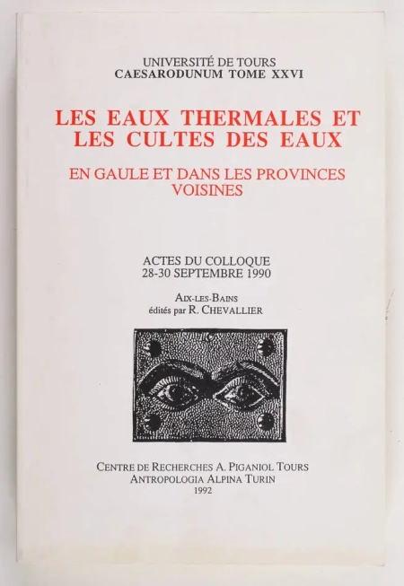 . Les eaux thermales et les cultes des eaux en Gaule et dans les provinces voisines. Actes du colloque, 28-30 septembre 1990, Aix-les-Bains, &eacute;dit&eacute;s par R. Chevallier