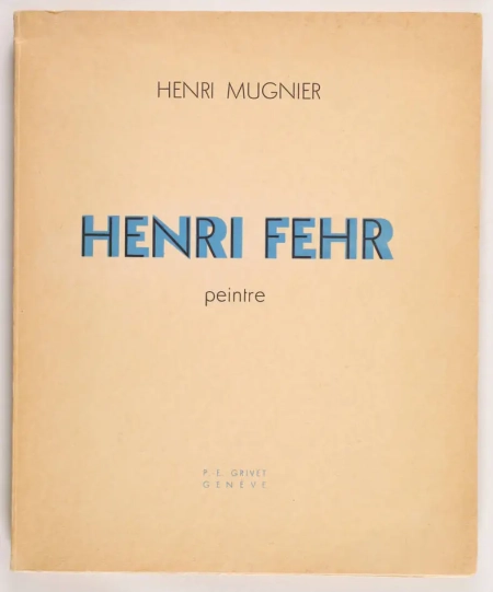 MUGNIER (Henri). Henri Fehr, peintre, livre rare du XXe siècle