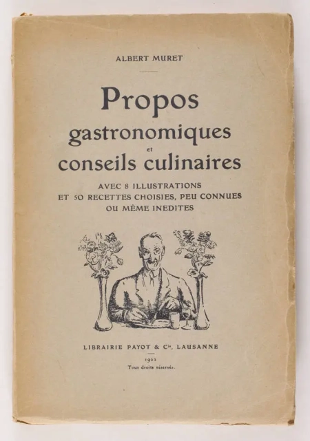 MURET (Albert). Propos gastronomiques et culinaires. Avec 8 illustrations et 50 recettes choisies, peu connues ou même inédites, livre rare du XXe siècle
