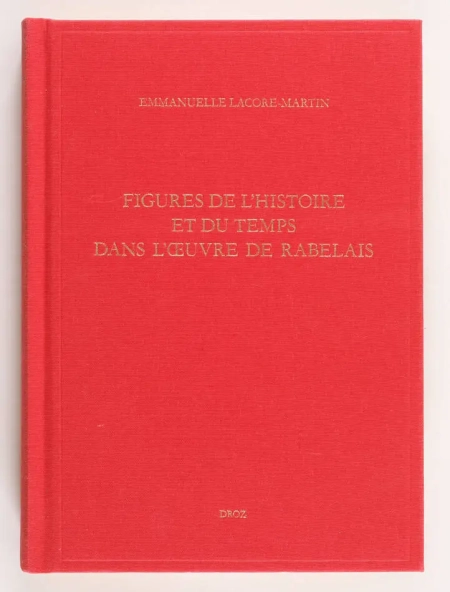 LACORE-MARTIN (Emmanuelle). Figures de l'histoire et du temps dans l'oeuvre de Rabelais