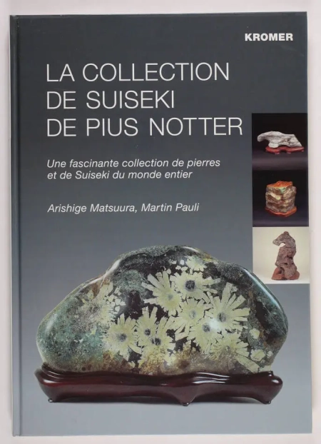 MATSUURA (Arishige) et PAULI (Martin). La collection de Suseiki de Pius Notter. Une fascinante collection de pierres et de Suiseki du monde entier