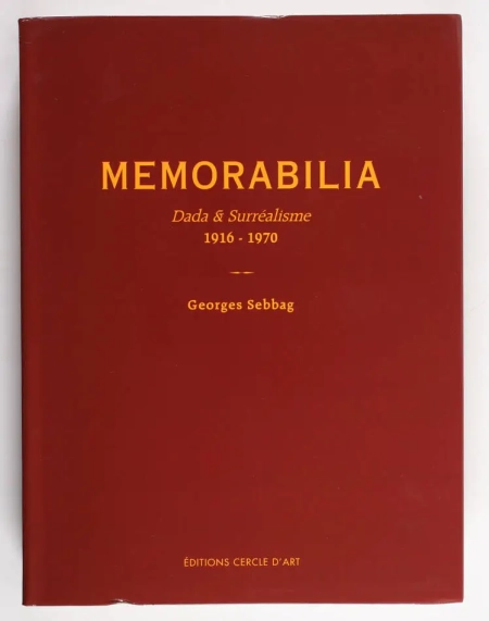 SEBBAG ( Georges ). Memorabilia. Dada et surréalisme 1916-1970, livre rare du XXIe siècle