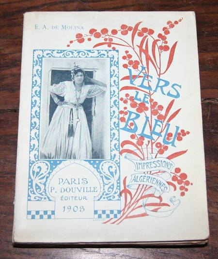 MOLINA (E. A. de). Vers le bleu. Impressions algériennes, livre rare du XXe siècle