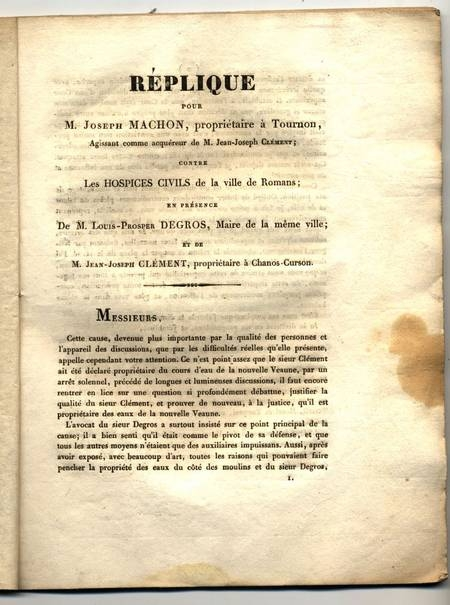 . Réplique pour M. Joseph Machon, propriétaire à Tournon, agissant comme acquéreur de M. Joseph Clément; contre les hospices civils de la ville de Romans; en présence de M. Louis-Prosper Degros, maire de la même ville; et de M. Jean-Joseph Clément, propriétaire à Chanos-Curson, livre rare du XIXe siècle