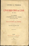 BITTARD DES PORTES (René). Contre la terreur. L'insurrection de Lyon en 1793. Le siège. L'expédition du Forez. D'après des documents inédits