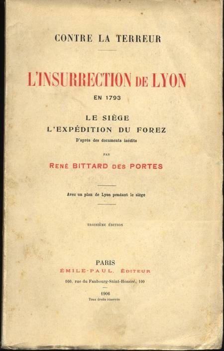 BITTARD DES PORTES (René). Contre la terreur. L'insurrection de Lyon en 1793. Le siège. L'expédition du Forez. D'après des documents inédits, livre rare du XXe siècle