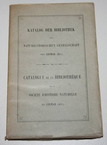 . Katalog der bibliothek der naturhistorischen gesellschaft von Colmar (Els.) - Catalogue de la bibliothèque de la société d'histoire naturelle de Colmar (Als.), livre rare du XXe siècle