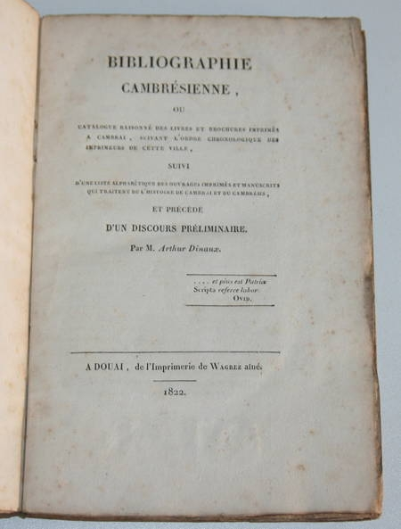 DINAUX (Arthur). Bibliographie cambrésienne ou catalogue raisonné des livres et brochures imprimés à Cambrai, suivant l'ordre chronologique des imprimeurs de cette ville, suivi d'une liste alphabétique des ouvrages imprimés et manuscrits qui traitent de l'histoire de Cambrai et du Cambrésis, et précédé d'un discours préliminaire, livre rare du XIXe siècle