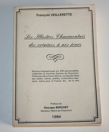VEILLERETTE (François). Les illustres chaumontais, des origines à nos jours, livre rare du XXe siècle
