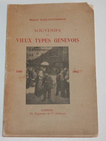 SUES-DUCOMMUN (Marcel). Souvenirs de vieux types genevois 1800-1902, livre rare du XXe siècle