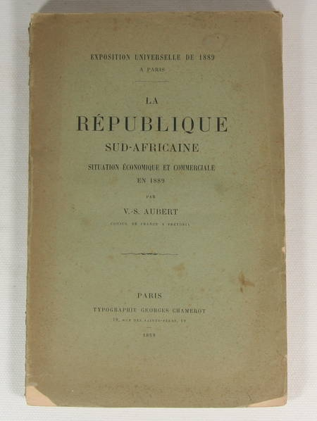 AUBERT (V.-S.). La République Sud-Africaine, situation économique et commerciale en 1889. Exposition universelle de 1889 à Paris, livre rare du XIXe siècle