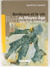 LAVAUD - Bordeaux et le vin au moyen-âge. Essor d une civilisation - 2003 - Photo 0, livre rare du XXIe siècle