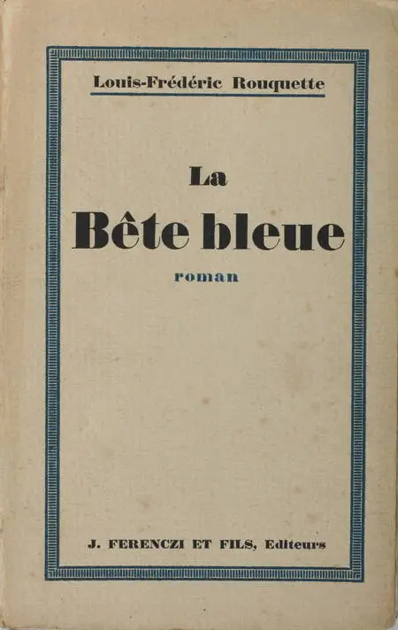 Photo livre n°2. ROUQUETTE Louis-Frédéric. La bête bleue Suivi de, livre rare du XXe siècle