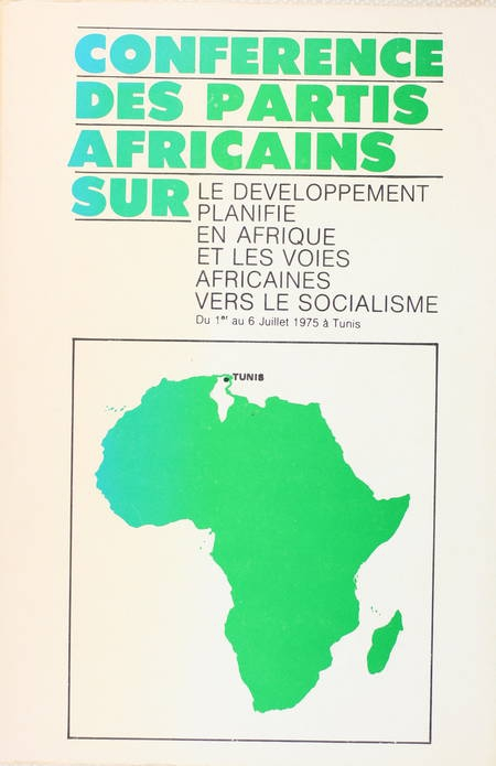 . Conférence des partis africains sur le développement planifié en Afrique et les voies africaines vers le socialisme. Du 1er au 6 juillet 1975 à Tunis, livre rare du XXe siècle