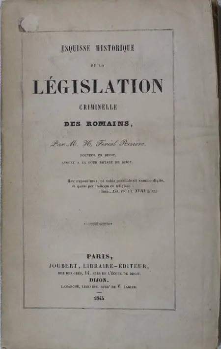 RIVIERE (H. Féréol, docteur en droit, avocat à la cour de Dijon). Esquisse historique de la législation criminelle des romains, livre rare du XIXe siècle