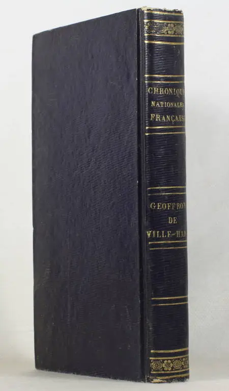 VILLE-HARDOUIN (Geoffroy de). Chronique de la prise de Constantinople par les francs, écrite par Geoffroy de Ville-Hardouin, maréchal de Champagne et de Romanie; suivie de la continuation de Henri de Valenciennes, et de plusieurs autres morceaux en prose et en vers, relatifs à l'occupation de l'empire grec par les français au treizième siècle. Avec notes et éclaircissements par J.-A. Buchon, livre rare du XIXe siècle