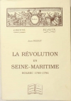 PIGOUT (Jean). La Révolution en Seine-Maritime. Bolbec 1789-1794