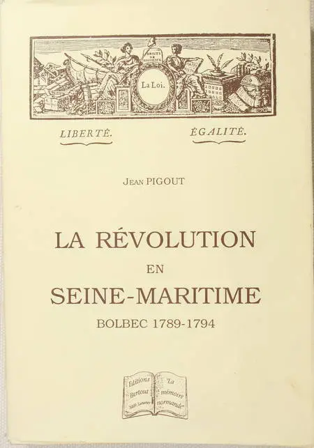 Photo livre n°1. PIGOUT Jean. La Révolution en Seine-Maritime Bolbec, livre rare du XXe siècle