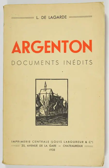 LAGARDE (Abbé L. de). Argenton. Documents inédits. Coup d'oeil général; Promenade dans le Vieil Argenton; Extraits des vieux registres des délibérations; Chapelle Notre-Dame; Eglise Saint-Etienne; Eglise Saint-Benoît; Eglise Saint-Sauveur; Les soeurs de la Charité à Argenton; Quelques personnalités d'Argenton; Extraits de L'Echo de la Vallée de la Creuse; Faits divers; Journal de Raymond Rollinat (larges extraits), livre rare du XXe siècle