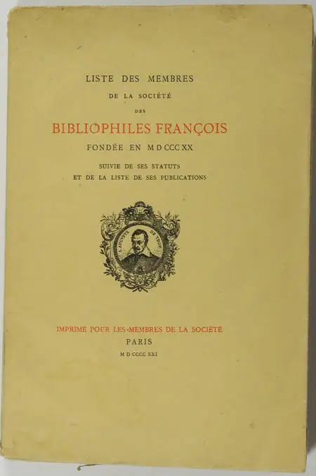 . Liste des membres de la Société des Bibliophiles François, fondée en 1820, suivie de ses statuts et de la liste de ses publications, livre rare du XXe siècle