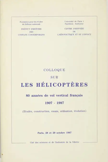 . Colloque sur les hélicoptères. 80 années de vol vertical français. 1907-1987. Etudes, construction, essais, utilisation, évolution. Paris, Cité des Sciences et de l'Industrie de la Villette. paris, 28 et 29 octobre 1987, livre rare du XXe siècle