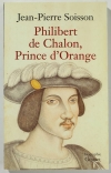 SOISSON - Philibert de Chalon, prince d Orange - 2005 - Photo 0 - livre du XXe siècle