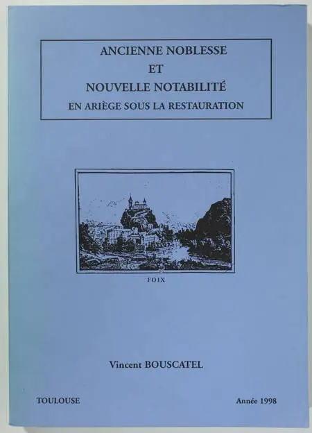 BOUSCATEL (Vincent). Ancienne noblesse et nouvelle notabilité en Ariège sous la Restauration, livre rare du XXe siècle